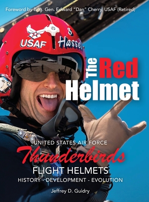 The Red Helmet: USAF Thunderbirds Flight Helmets By Jeffrey D. Guidry Cover Image