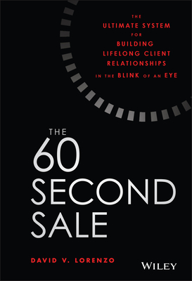 The 60 Second Sale: The Ultimate System for Building Lifelong Client Relationships in the Blink of an Eye Cover Image