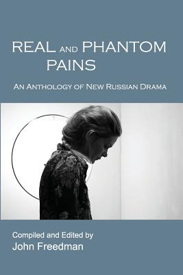 Real and Phantom Pains: An Anthology of New Russian Drama Cover Image