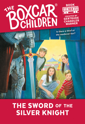 The Sword of the Silver Knight (The Boxcar Children Mysteries #103) By Gertrude Chandler Warner (Created by) Cover Image