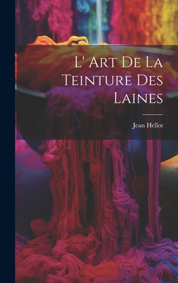 L' Art De La Teinture Des Laines Cover Image