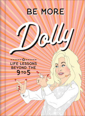 Be More Dolly: Life Lessons Beyond the 9 to 5 By Alice Gomer Cover Image