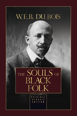 The Souls of Black Folk: Original Classic Edition By W. E. B. Du Bois Cover Image