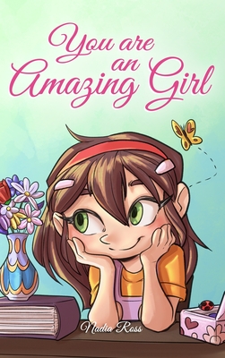 You are an Amazing Girl: A Collection of Inspiring Stories about Courage, Friendship, Inner Strength and Self-Confidence Cover Image