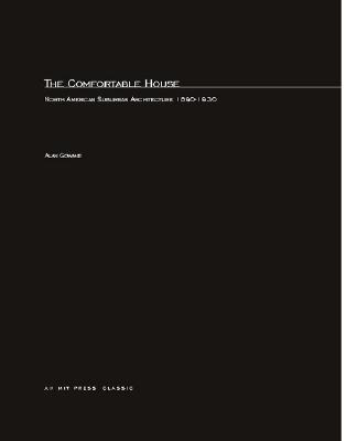 The Comfortable House: North American Suburban Architecture 1890-1930 (MIT Press Classics)