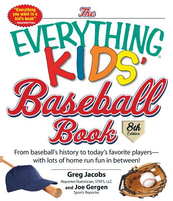 The Everything Kids' Baseball Book: From Baseball's History to Today's Favorite Players--With Lots of Home Run Fun in Between! (Everything® Kids) By Greg Jacobs Cover Image