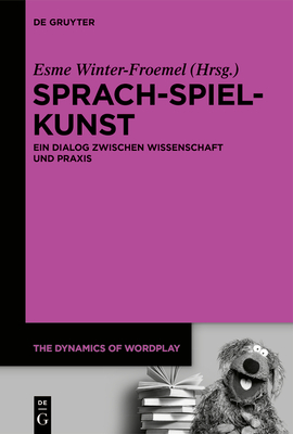 Sprach-Spiel-Kunst: Ein Dialog Zwischen Wissenschaft Und PRAXIS (Dynamics of Wordplay #8)