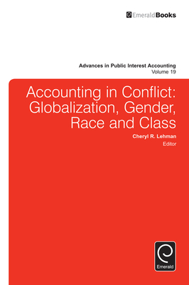 Accounting in Conflict: Globalization, Gender, Race and Class (Advances in Public Interest Accounting #19) By Cheryl R. Lehman (Editor) Cover Image