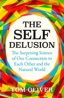 The Self Delusion: The Surprising Science of Our Connection to Each Other and the Natural World Cover Image