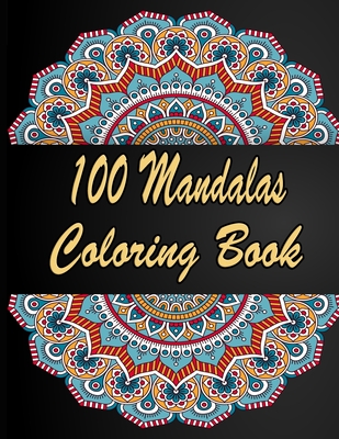 100 Mandalas: An Adult Coloring Book Featuring 100 of the World's Most  Beautiful Mandalas for Stress Relief and Relaxation Coloring (Paperback)