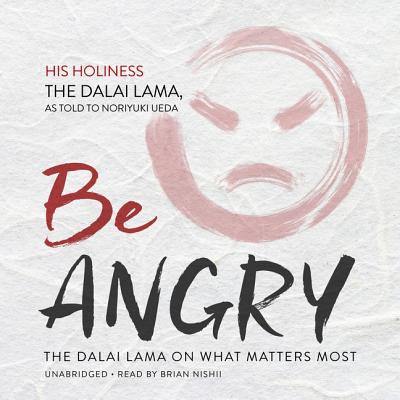 Be Angry: The Dalai Lama on What Matters Most Cover Image