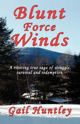 Blunt Force Winds: A Riveting True Saga of Struggle, Survival and Redemption