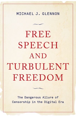 Free Speech and Turbulent Freedom: The Dangerous Allure of Censorship in the Digital Era Cover Image