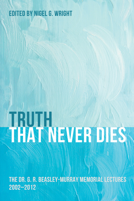 Truth That Never Dies By Nigel G. Wright (Editor) Cover Image