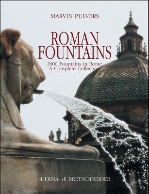 Roman Fountains: 2000 Fountains in Rome. a Complete Collection