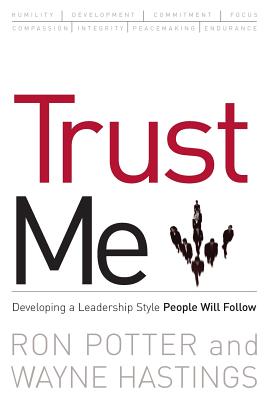 Trust Me: developing a leadership style people will follow By Ronald Potter, Wayne Hastings Cover Image