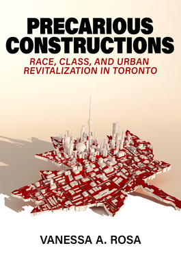 Precarious Constructions: Race, Class, and Urban Revitalization in Toronto Cover Image
