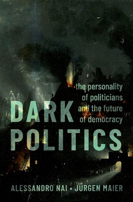 Dark Politics: The Personality of Politicians and the Future of Democracy Cover Image