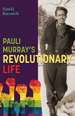 Pauli Murray's Revolutionary Life By Simki Kuznick Cover Image