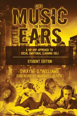 Like Music to My Ears, Student Edition: A Hip-Hop Approach to Social Emotional Learning By Dwayne D. Williams Cover Image
