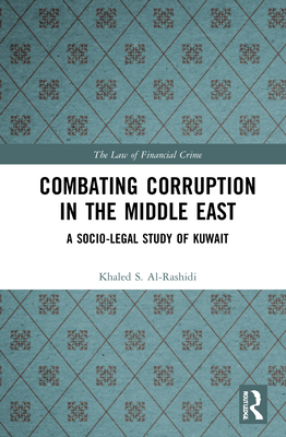 Combating Corruption in the Middle East: A Socio-Legal Study of Kuwait (Law of Financial Crime) Cover Image