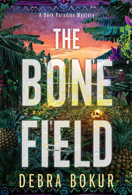 The Bone Field (A Dark Paradise Mystery #2) By Debra Bokur Cover Image