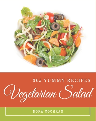 365 Yummy Vegetarian Salad Recipes: Explore Yummy Vegetarian Salad Cookbook NOW! By Dora Cochran Cover Image