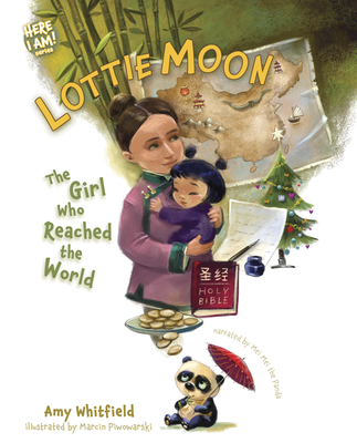 Lottie Moon: The Girl Who Reached the World (Here I Am! biography series) By Amy Whitfield, Marcin Piwowarski (Illustrator) Cover Image