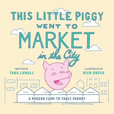 This Little Piggy Went to Market in the City: A Modern Farm-To-Table Parody Cover Image