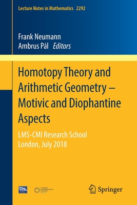 Homotopy Theory and Arithmetic Geometry - Motivic and Diophantine Aspects: Lms-CMI Research School, London, July 2018 (Lecture Notes in Mathematics #2292) By Frank Neumann (Editor), Ambrus Pál (Editor) Cover Image