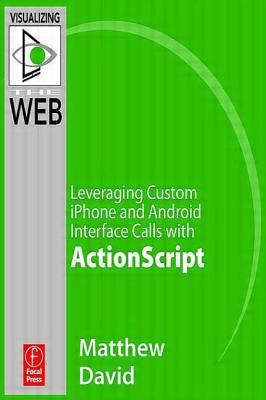 Flash Mobile: Leveraging Custom Android Interface Calls with ActionScript (Visualizing the Web) By Matthew David Cover Image