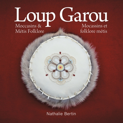 Loup Garou, Mocassins & Métis Folklore / Loup Garou, Mocassins ET Folklore Métis By Nathalie Bertin Cover Image