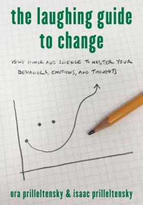 The Laughing Guide to Change: Using Humor and Science to Master Your Behaviors, Emotions, and Thoughts By Ora Prilleltensky, Isaac Prilleltensky Cover Image