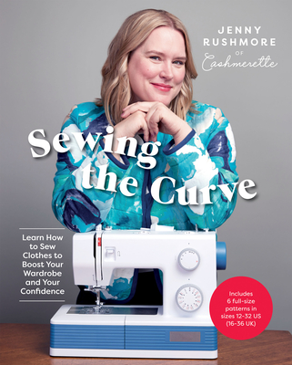 Sewing the Curve: Learn How to Sew Clothes to Boost Your Wardrobe and Your Confidence Cover Image