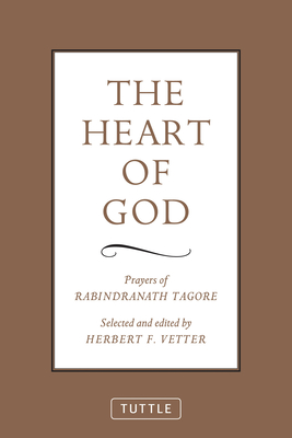 The Heart of God: Prayers of Rabindranath Tagore By Rabindranath Tagore, Herbert F. Vetter (Editor) Cover Image