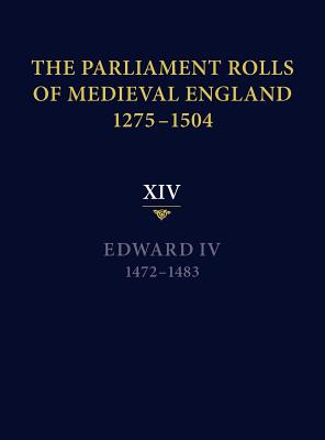 The Parliament Rolls of Medieval England, 1275-1504: XIV: Edward IV. 1472-1483 Cover Image