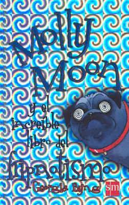 Molly Moon Y El Increible Libro Del Hipnotismo Molly Moon S Incredible Book Of Hypnotism Hardcover Blue Willow Bookshop West Houston S Neighborhood Book Shop