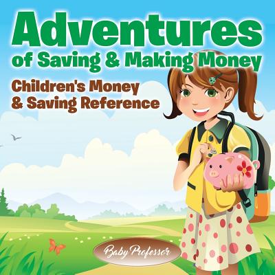 Adventures of Saving & Making Money -Children's Money & Saving Reference Cover Image