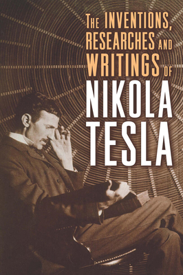 The Inventions, Researches, and Writings of Nikola Tesla Cover Image