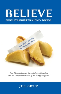 Believe: One Woman's Journey through Kidney Donation and the Unexpected Miracle of the Bridge Program. By Jill Ortiz Cover Image
