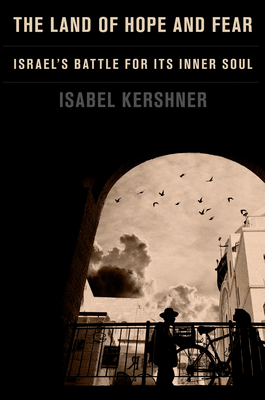 The Land of Hope and Fear: Israel's Battle for Its Inner Soul By Isabel Kershner Cover Image