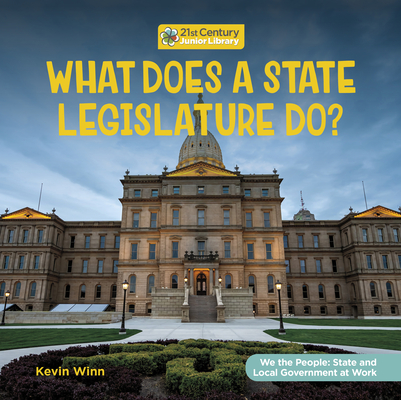 What Does a State Legislature Do? (21st Century Junior Library: We the People: State and Local Government at Work)