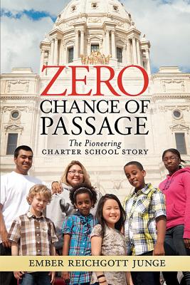 Zero Chance of Passage: The Pioneering Charter School Story By Ember Reichgott Junge Cover Image