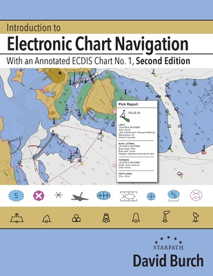 Introduction to Electronic Chart Navigation: With an Annotated ECDIS Chart No. 1 By David Burch, Tobias Burch (Designed by) Cover Image