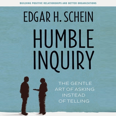 Humble Inquiry Lib/E: The Gentle Art of Asking Instead of Telling Cover Image