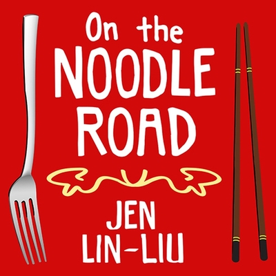 On the Noodle Road By Jen Lin-Liu, Coleen Marlo (Read by) Cover Image
