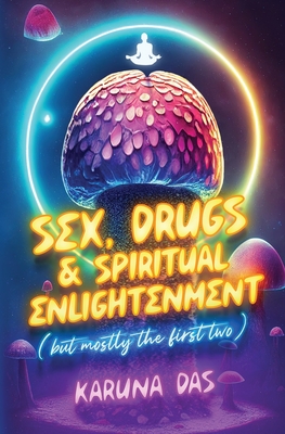 Sex, Drugs, and Spiritual Enlightenment (but mostly the first two) Cover Image