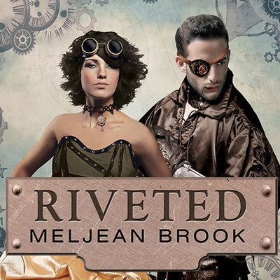 Riveted (Iron Seas #3) By Meljean Brook, Alison Larkin (Read by) Cover Image