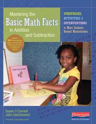 Mastering the Basic Math Facts in Addition and Subtraction: Strategies, Activities, and Interventions to Move Students Beyond Memorization By Susan O'Connell, John Sangiovanni Cover Image
