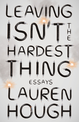 Leaving Isn't the Hardest Thing: Essays Cover Image